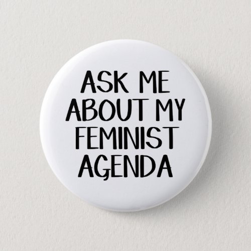 Ask me about my feminist agenda button