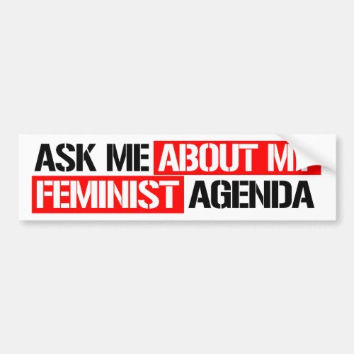 Ask me about my feminist agenda _ Feminist Bumper  Bumper Sticker