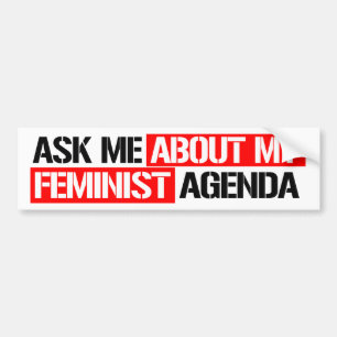 Ask me about my feminist agenda - Feminist Bumper  Sticker