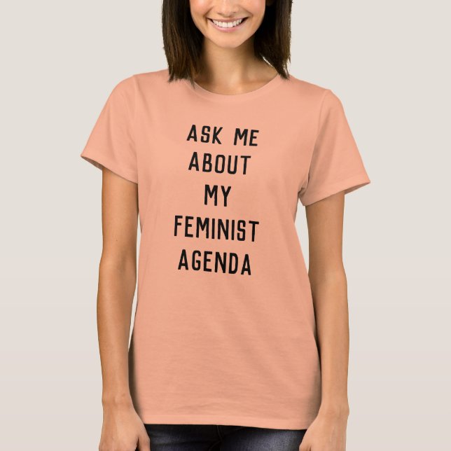 Ask Me About My Feminist Agenda T-Shirt (Front)