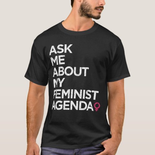 Ask Me About My Feminist Agenda Womens Rights Mar T_Shirt