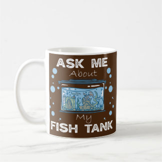Ask Me About My Fish Tank Aquarist Fish Keeper Coffee Mug