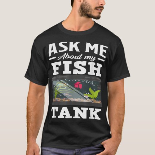 Ask Me About My Fish Tank Funny Aquarium Lover Aqu