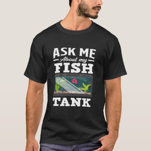 Ask Me About My Fish Tank Funny Aquarium Lover Aqu