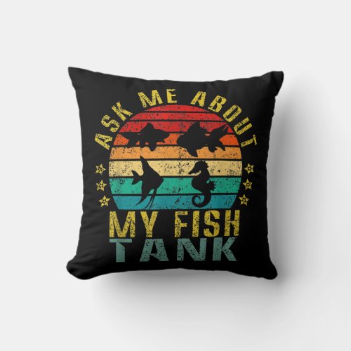 Ask Me About My Fish Tank Funny Retro  Throw Pillow