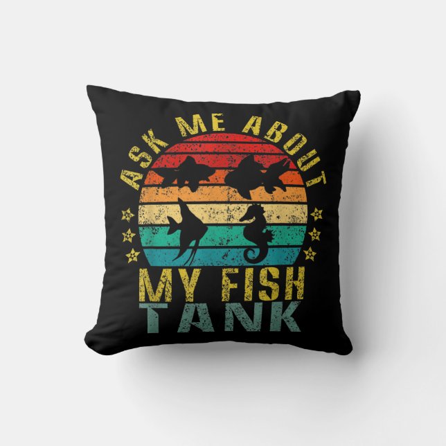 Ask Me About My Fish Tank Funny Retro  Throw Pillow (Front)