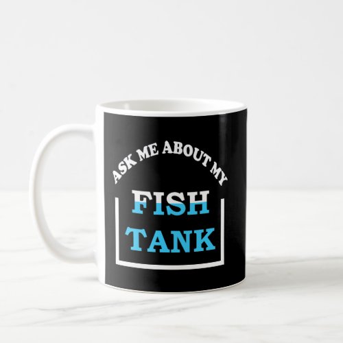 Ask Me About My Fish Tank Gift Funny Saltwater Ree Coffee Mug
