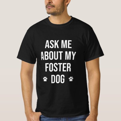 Ask Me About My Foster Dog Animal Rescue Volunteer T_Shirt
