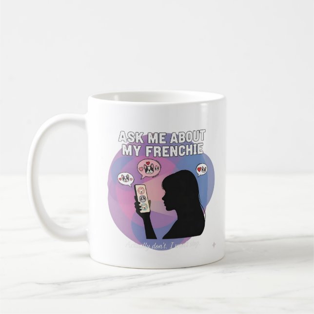 Ask Me About My Frenchie Funny Dog Mom Obsession D Coffee Mug (Left)