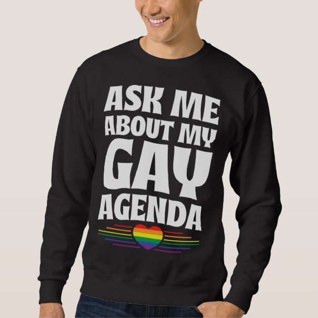 Ask Me About My Gay Agenda  Cute LGBTQ Pride Flag  Sweatshirt (Front)