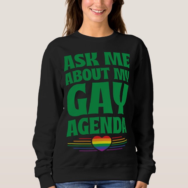 Ask Me About My Gay Agenda  Cute LGBTQ Pride Flag  Sweatshirt (Front)