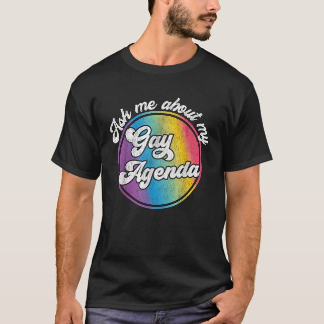Ask Me About My Gay Agenda Funny LGBT Political Pr T-Shirt (Front)