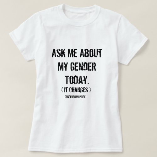 Ask Me About My Gender Genderfluid T_Shirt
