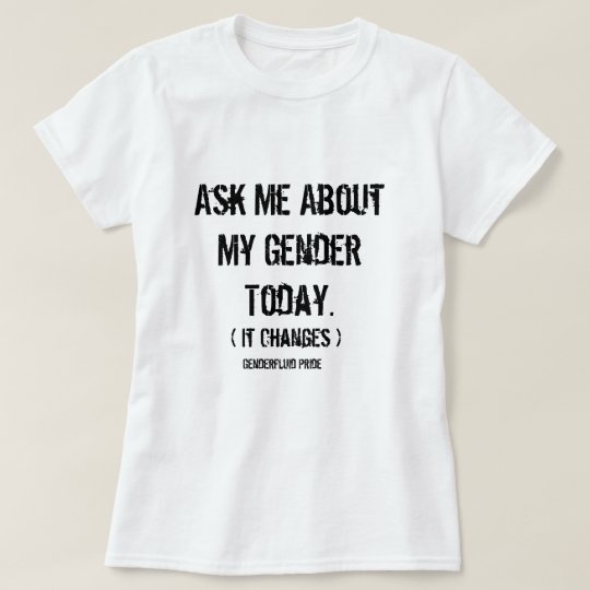 Ask Me About My Gender Genderfluid T Shirt Zazzle 4096