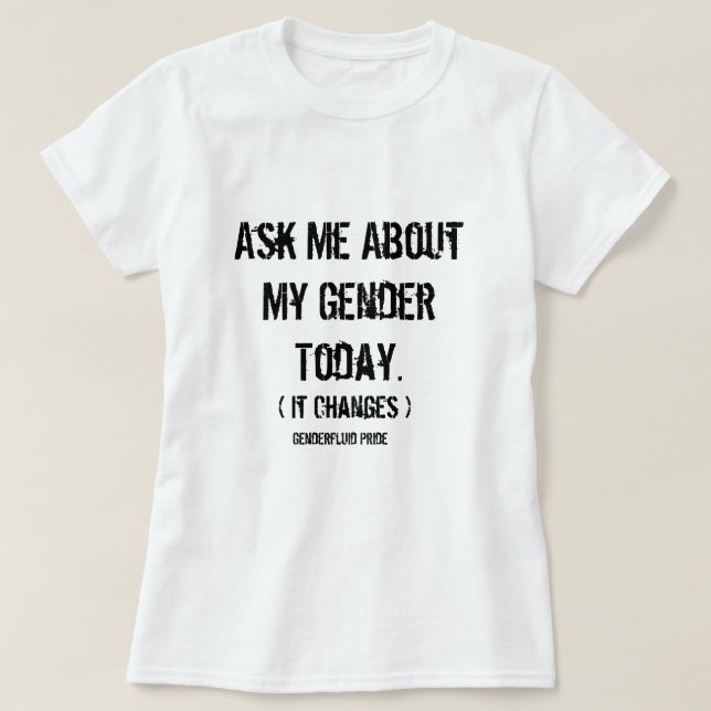 Ask Me About My Gender (Genderfluid) T-Shirt (Design Front)