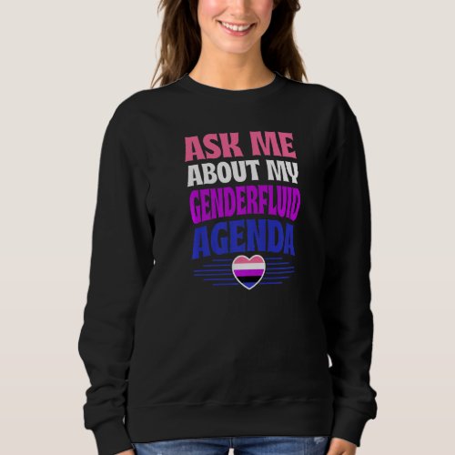 Ask Me About My Genderfluid Agenda Heart Love Sweatshirt