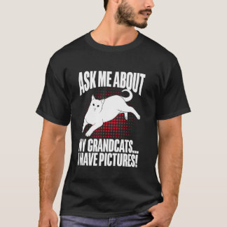 Ask Me About My Grandcats I Have Pictures Cat Gran T-Shirt