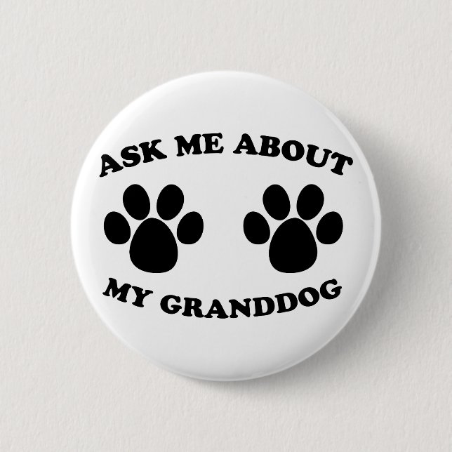Ask Me About My Granddog Button (Front)