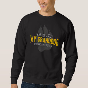 Ask Me About My Granddog I Love My Granddog Grandd Sweatshirt
