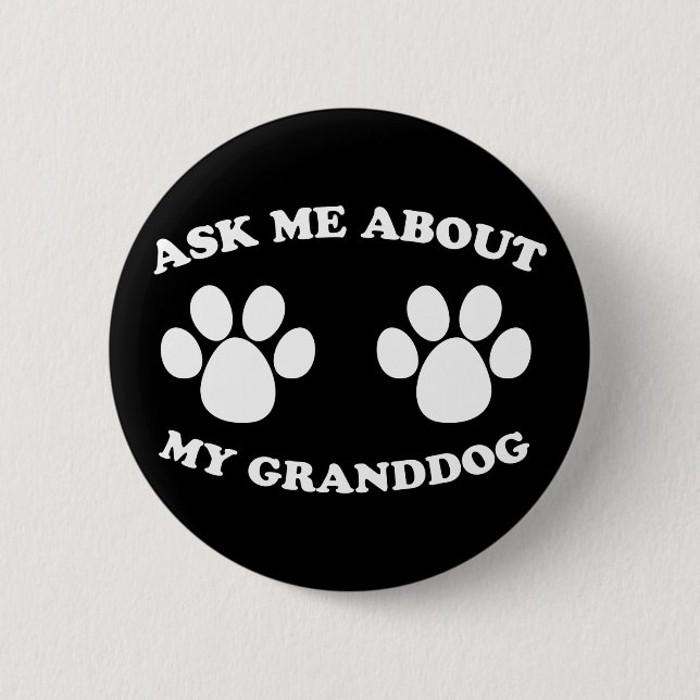 Ask Me About My Granddog Pinback Button (Front)