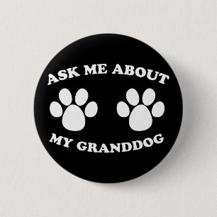 Ask Me About My Granddog Pinback Button