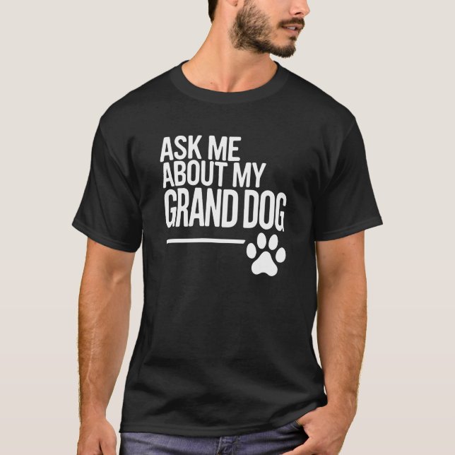Ask Me About My Granddog T-Shirt (Front)