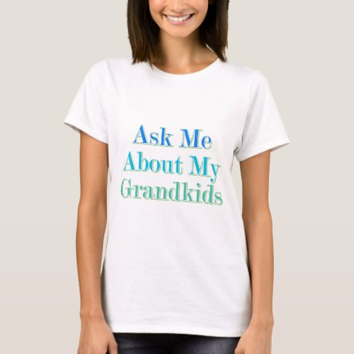 Ask Me About My Grandkids T_Shirt