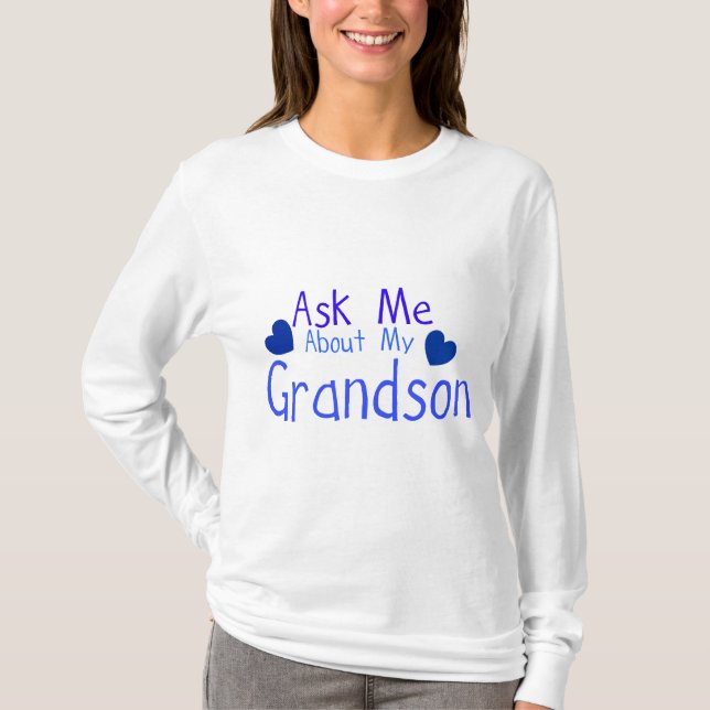 Ask me about my Grandson! T-Shirt (Front)