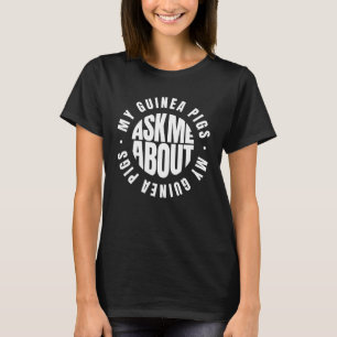 Ask me about my Guinea Pigs Quote White Circle T-Shirt