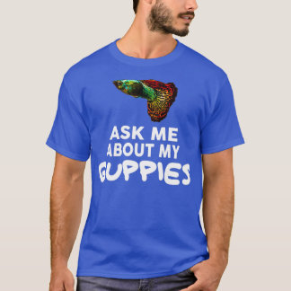 Ask Me About My Guppies Shirt Guppy Fish