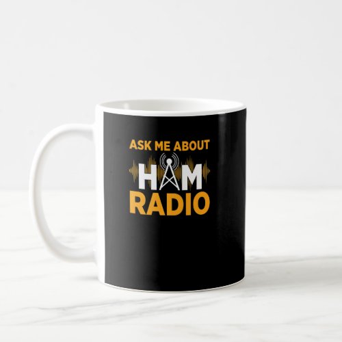 Ask Me About My Ham Radio Amateur Ham Radio  Coffee Mug