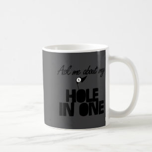Ask Me About My Hole In One Funny Golf  Coffee Mug