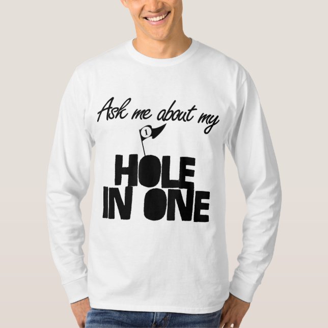 Ask Me About My Hole In One funny golf T-Shirt (Front)