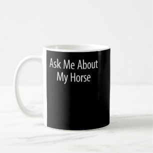 Ask Me About My Horse - T-Shirt Coffee Mug