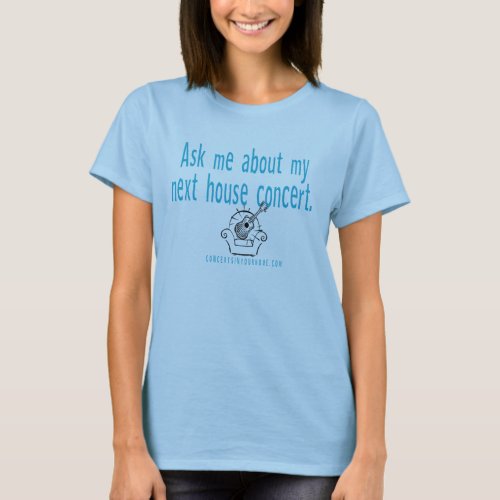 Ask me about my house concert T_Shirt