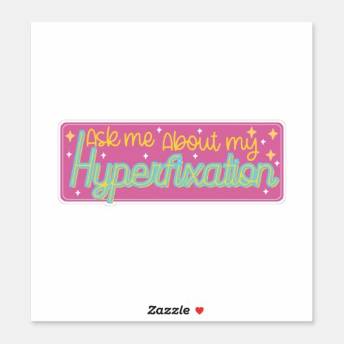 ask me about my hyperfixation sticker