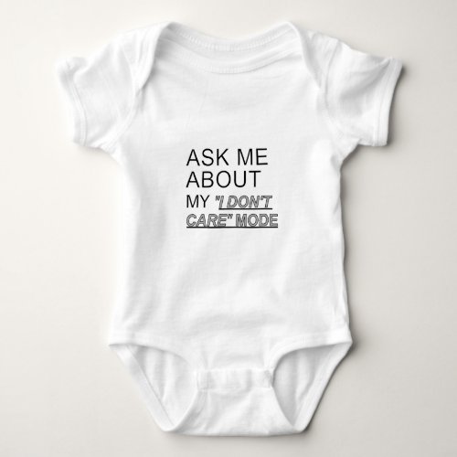 Ask Me About My I Dont Care Mode Baby Bodysuit