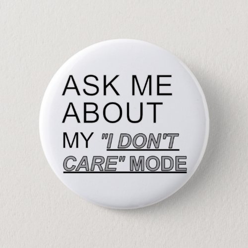 Ask Me About My I Dont Care Mode Button