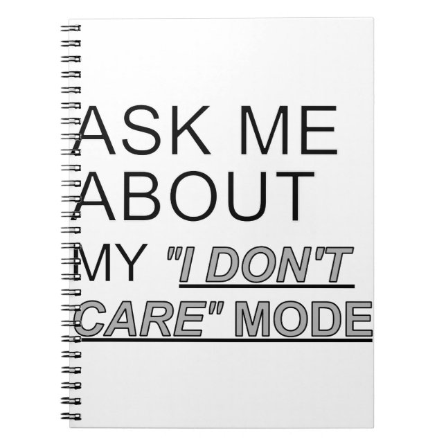 Ask Me About My I Don't Care Mode Notebook (Front)