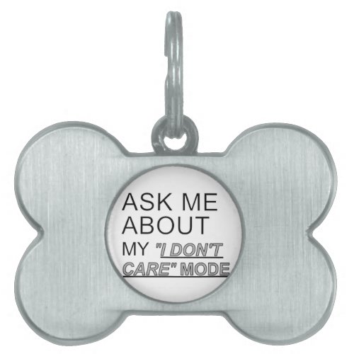 Ask Me About My I Dont Care Mode Pet Tag
