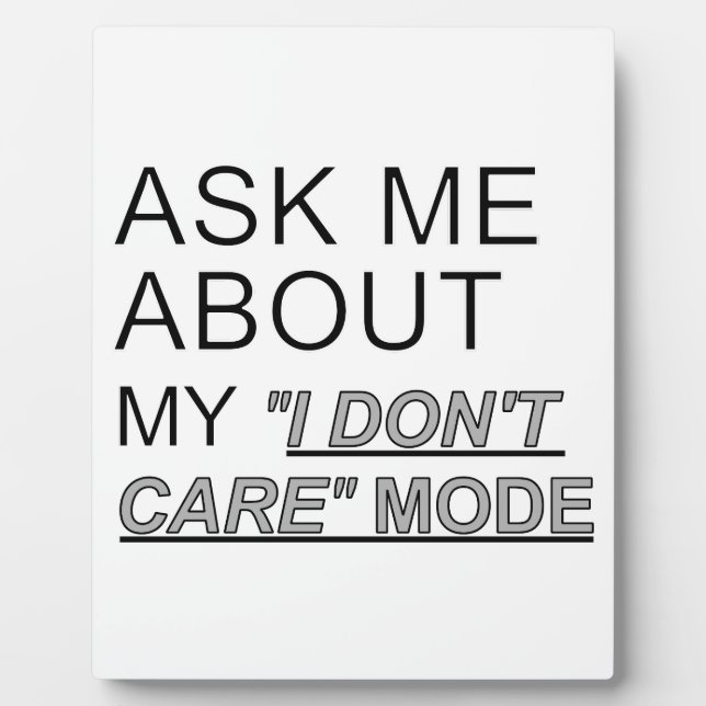 Ask Me About My I Don't Care Mode Plaque (Front)