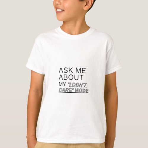 Ask Me About My I Dont Care Mode T_Shirt