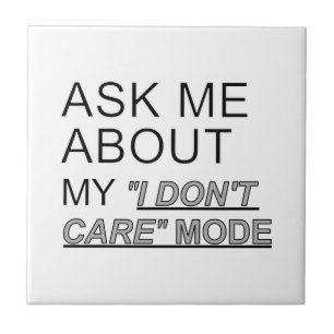 Ask Me About My I Don't Care Mode Tile