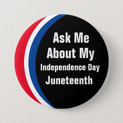 Ask Me About My Independence Day Juneteenth Button