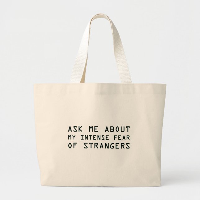 Ask Me About My Intense Fear of Strangers Large Tote Bag (Front)