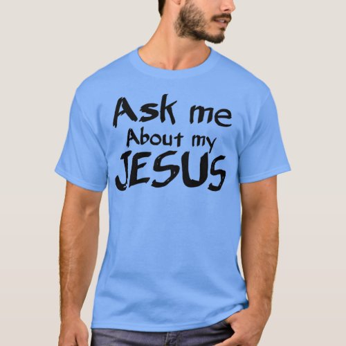 ask me about my Jesus 3 T_Shirt