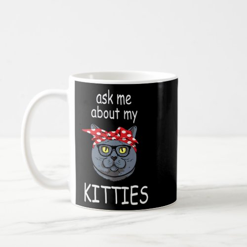 Ask Me About My Kitties Funny British Shorthair Ca Coffee Mug