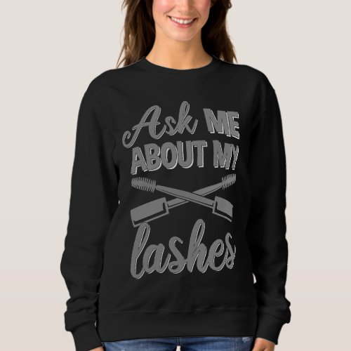 Ask Me About My Lashes Makeup Lash Artist Women 1 Sweatshirt