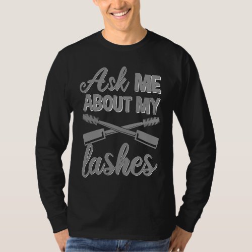 Ask Me About My Lashes Makeup Lash Artist Women 1 T_Shirt