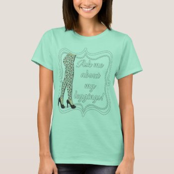 Ask Me About My Leggings  Pearl T-shirt by hkimbrell at Zazzle